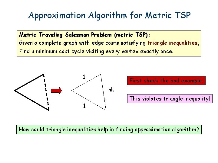 Approximation Algorithm for Metric TSP Metric Traveling Salesman Problem (metric TSP): Given a complete