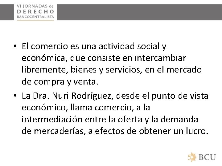  • El comercio es una actividad social y económica, que consiste en intercambiar