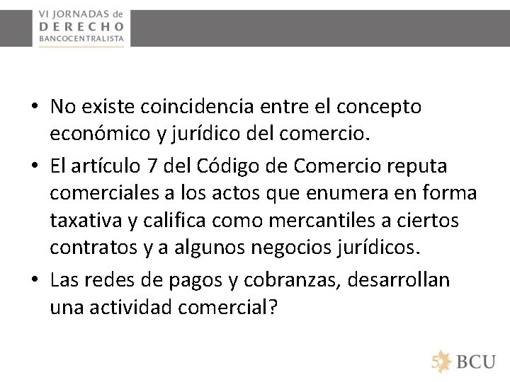  • No existe coincidencia entre el concepto económico y jurídico del comercio. •