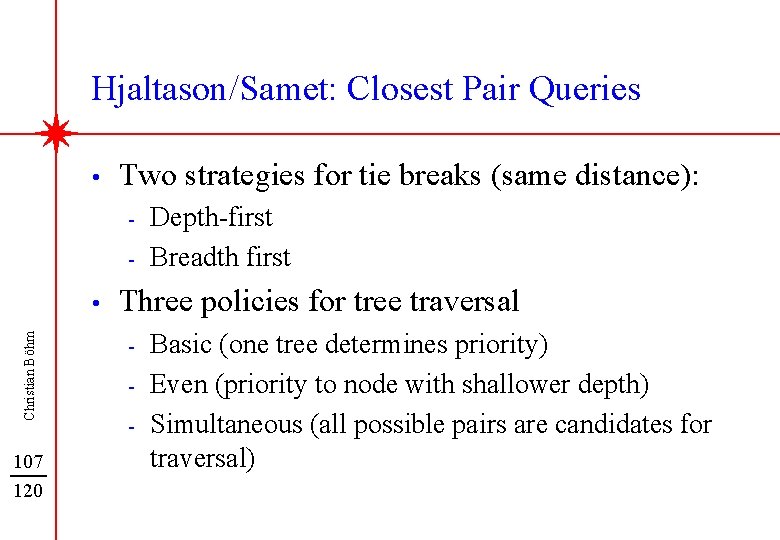 Hjaltason/Samet: Closest Pair Queries • Two strategies for tie breaks (same distance): - Christian