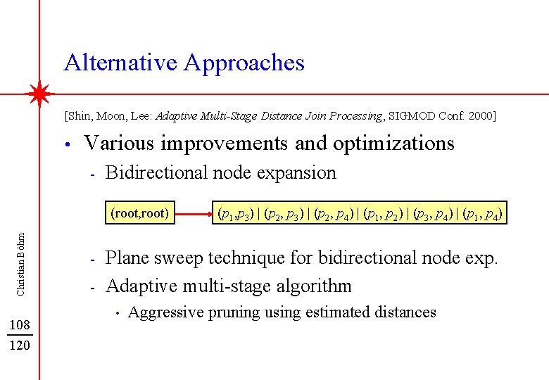 Alternative Approaches [Shin, Moon, Lee: Adaptive Multi-Stage Distance Join Processing, SIGMOD Conf. 2000] •