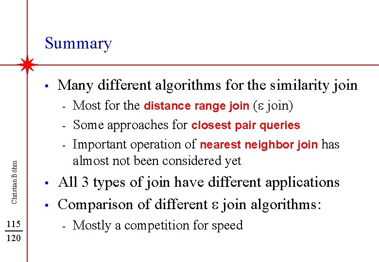 Summary • Many different algorithms for the similarity join - Christian Böhm - 115