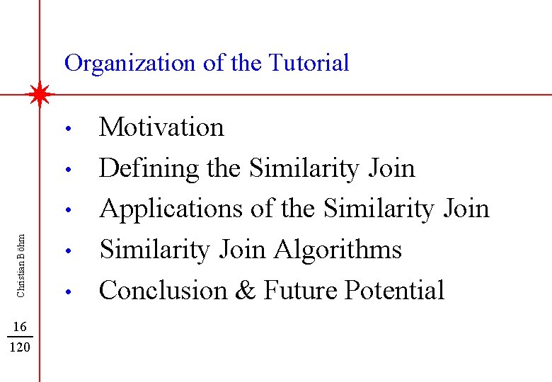 Organization of the Tutorial • • Christian Böhm • 16 120 • • Motivation