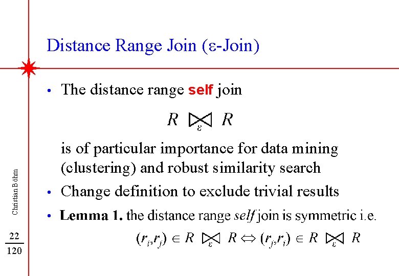 Christian Böhm Distance Range Join (e-Join) 22 120 • The distance range self join