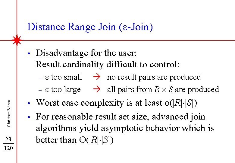 Distance Range Join (e-Join) • Disadvantage for the user: Result cardinality difficult to control:
