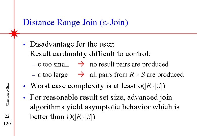 Distance Range Join (e-Join) • Disadvantage for the user: Result cardinality difficult to control:
