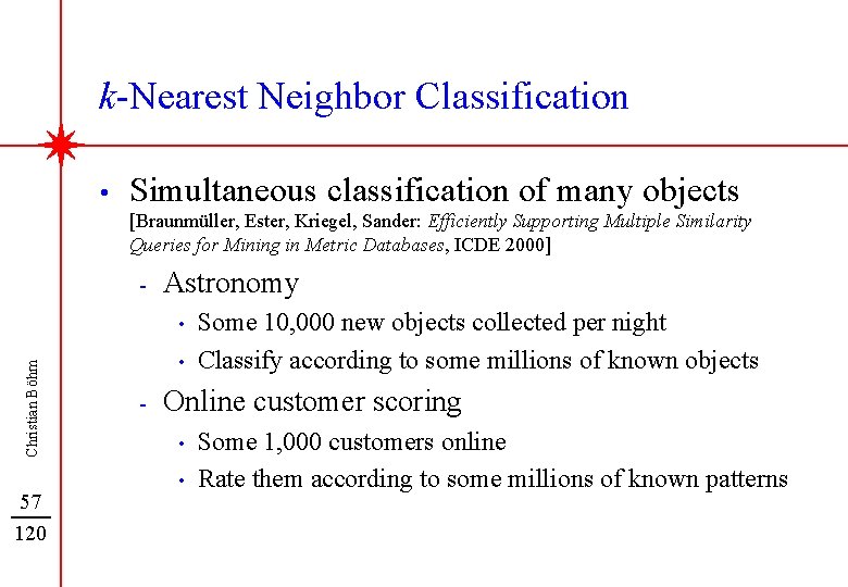 k-Nearest Neighbor Classification • Simultaneous classification of many objects [Braunmüller, Ester, Kriegel, Sander: Efficiently