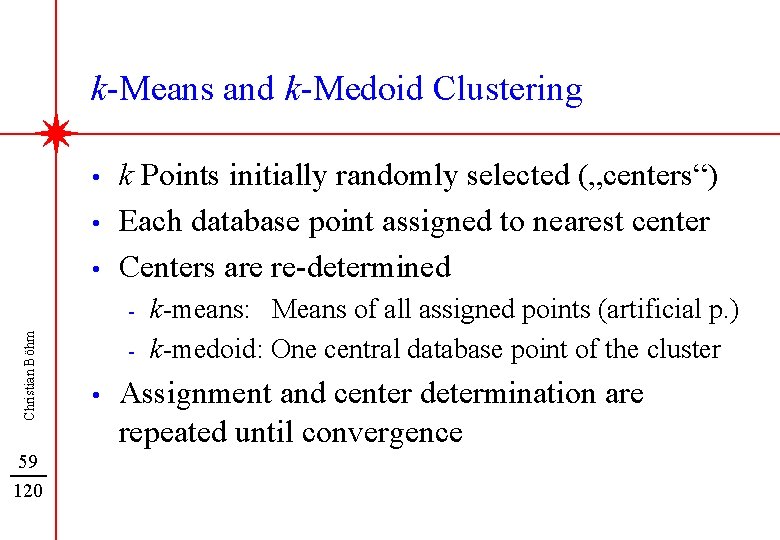 k-Means and k-Medoid Clustering • • • k Points initially randomly selected („centers“) Each