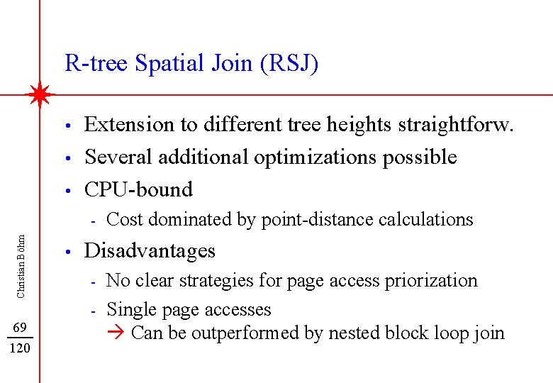 R-tree Spatial Join (RSJ) • • • Extension to different tree heights straightforw. Several