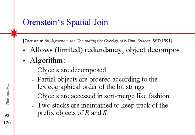 Orenstein‘s Spatial Join [Orenstein: An Algorithm for Computing the Overlay of k-Dim. Spaces, SSD