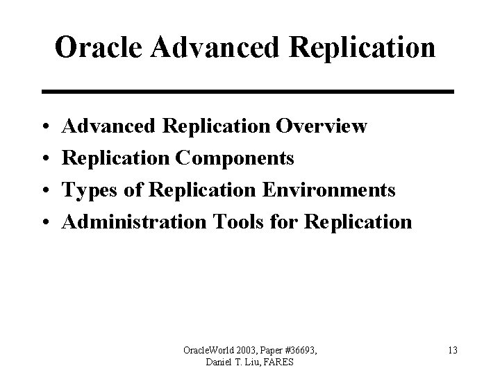 Oracle Advanced Replication • • Advanced Replication Overview Replication Components Types of Replication Environments