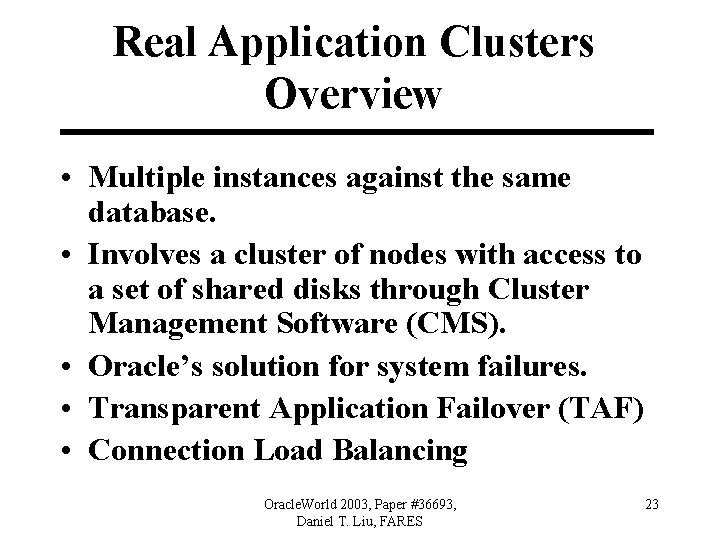 Real Application Clusters Overview • Multiple instances against the same database. • Involves a