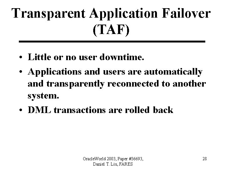 Transparent Application Failover (TAF) • Little or no user downtime. • Applications and users