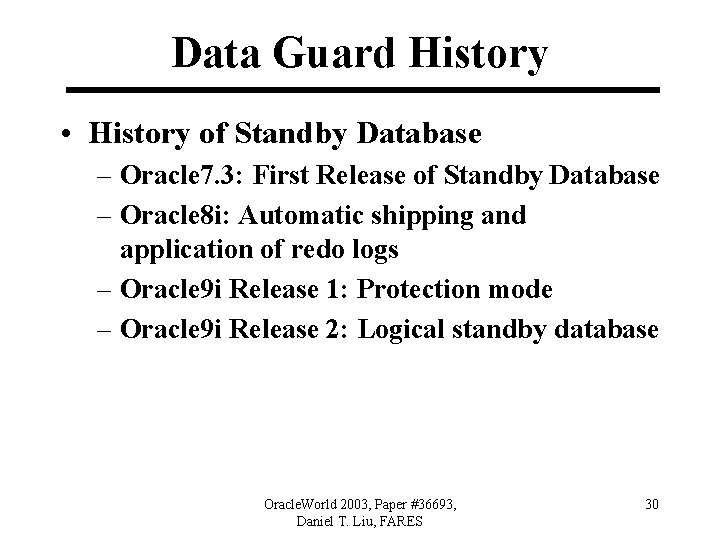 Data Guard History • History of Standby Database – Oracle 7. 3: First Release
