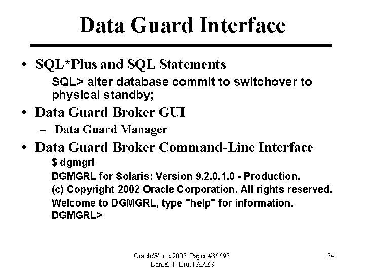 Data Guard Interface • SQL*Plus and SQL Statements SQL> alter database commit to switchover