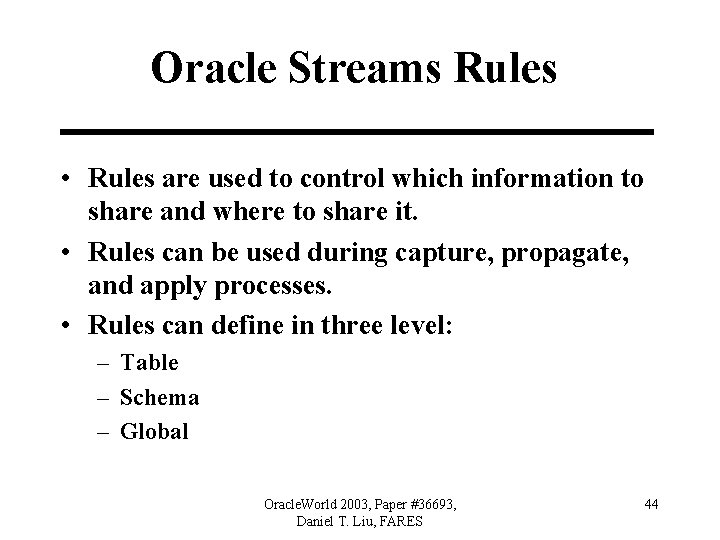 Oracle Streams Rules • Rules are used to control which information to share and