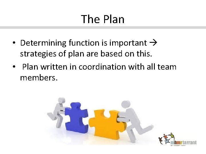 The Plan • Determining function is important strategies of plan are based on this.