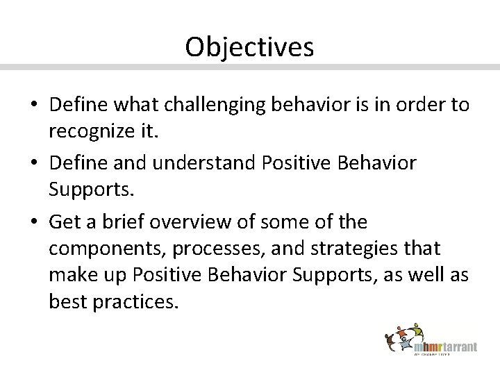 Objectives • Define what challenging behavior is in order to recognize it. • Define