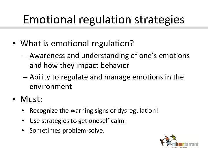 Emotional regulation strategies • What is emotional regulation? – Awareness and understanding of one’s