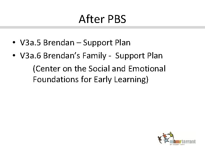 After PBS • V 3 a. 5 Brendan – Support Plan • V 3