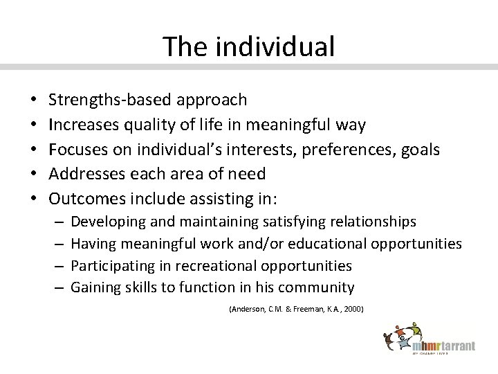 The individual • • • Strengths-based approach Increases quality of life in meaningful way