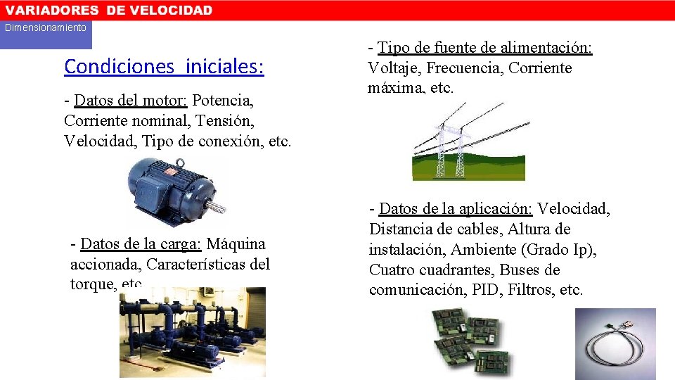 Dimensionamiento Condiciones iniciales: - Datos del motor: Potencia, Corriente nominal, Tensión, Velocidad, Tipo de