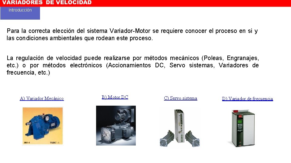Introducción Para la correcta elección del sistema Variador-Motor se requiere conocer el proceso en