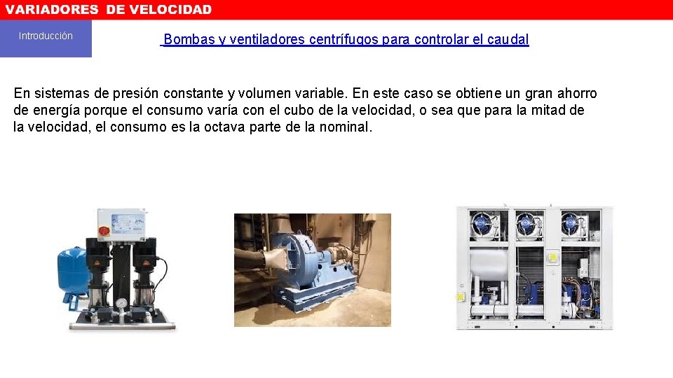 Introducción Bombas y ventiladores centrífugos para controlar el caudal En sistemas de presión constante