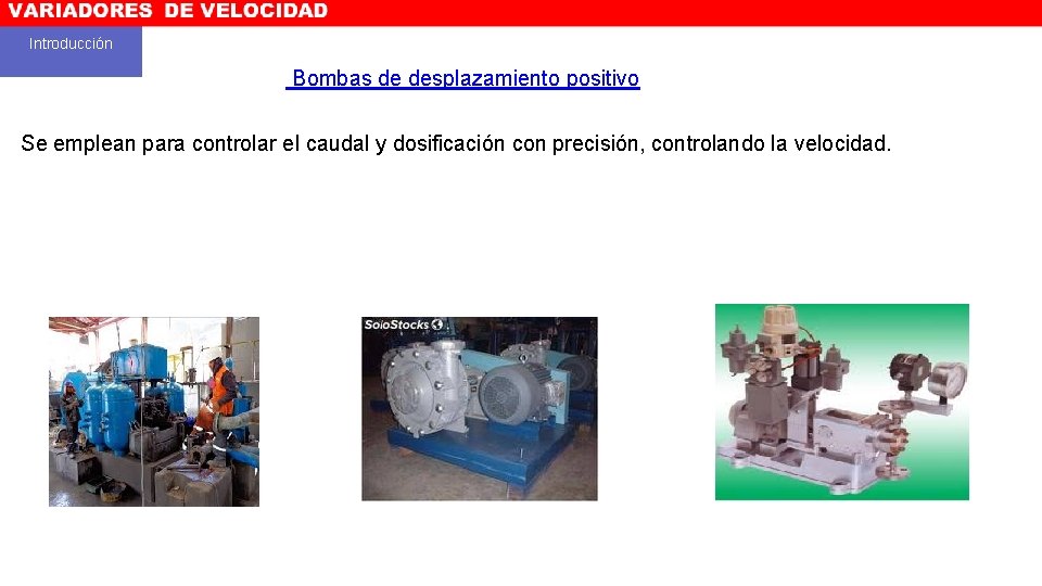 Introducción Bombas de desplazamiento positivo Se emplean para controlar el caudal y dosificación con