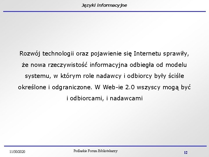 Języki informacyjne Rozwój technologii oraz pojawienie się Internetu sprawiły, że nowa rzeczywistość informacyjna odbiegła