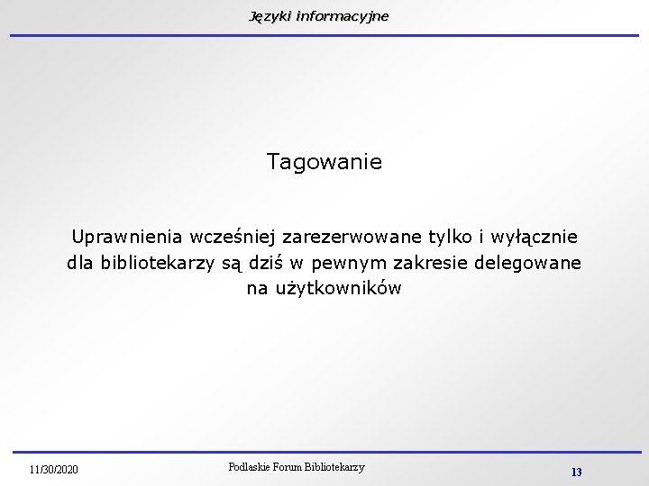 Języki informacyjne Tagowanie Uprawnienia wcześniej zarezerwowane tylko i wyłącznie dla bibliotekarzy są dziś w