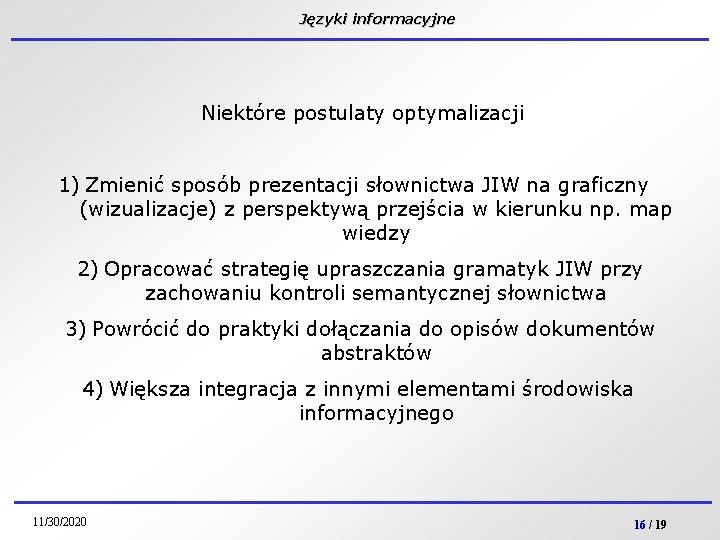 Języki informacyjne Niektóre postulaty optymalizacji 1) Zmienić sposób prezentacji słownictwa JIW na graficzny (wizualizacje)