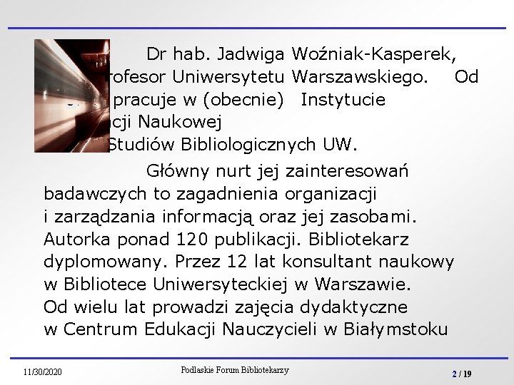 Dr hab. Jadwiga Woźniak-Kasperek, profesor Uniwersytetu Warszawskiego. Od 1982 r. pracuje w (obecnie) Instytucie