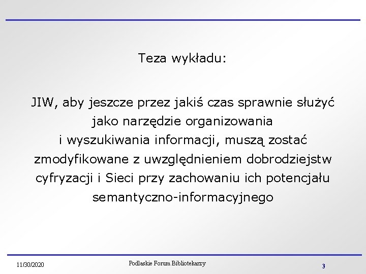 Teza wykładu: JIW, aby jeszcze przez jakiś czas sprawnie służyć jako narzędzie organizowania i