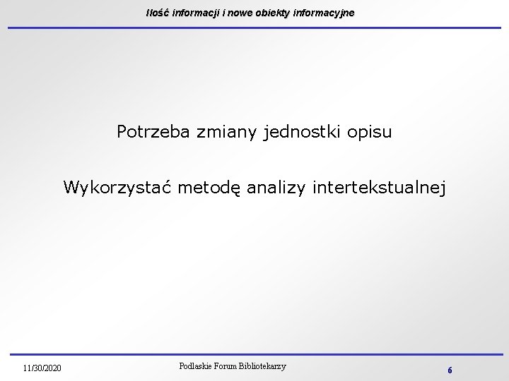 Ilość informacji i nowe obiekty informacyjne Potrzeba zmiany jednostki opisu Wykorzystać metodę analizy intertekstualnej