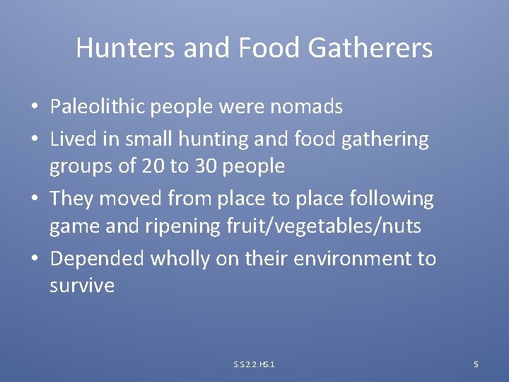 Hunters and Food Gatherers • Paleolithic people were nomads • Lived in small hunting