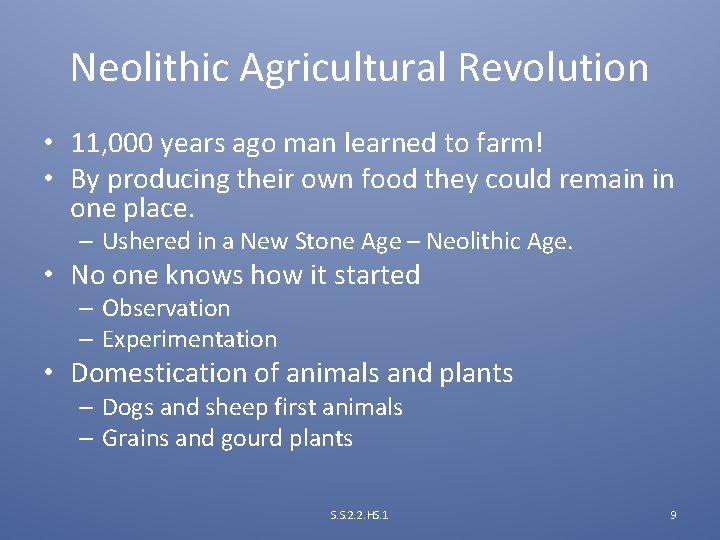 Neolithic Agricultural Revolution • 11, 000 years ago man learned to farm! • By