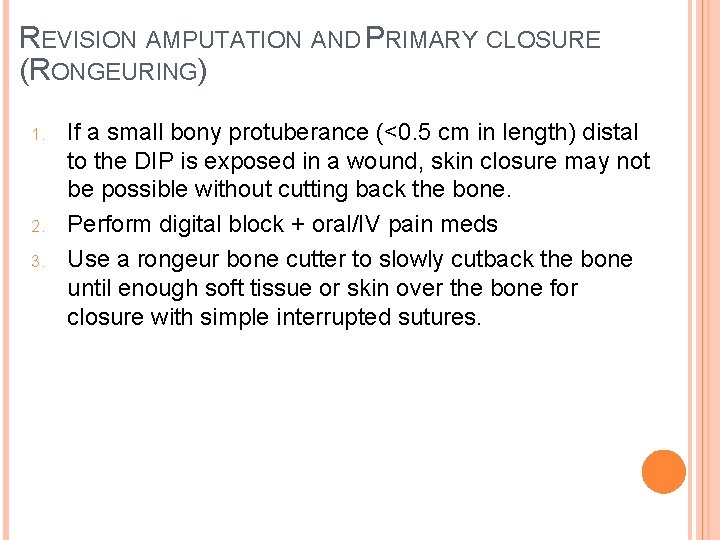 REVISION AMPUTATION AND PRIMARY CLOSURE (RONGEURING) 1. 2. 3. If a small bony protuberance