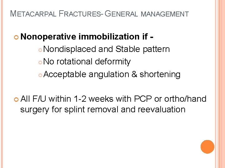 METACARPAL FRACTURES- GENERAL MANAGEMENT Nonoperative immobilization if - Nondisplaced and Stable pattern No rotational