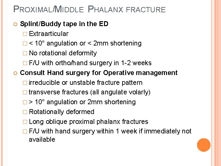 PROXIMAL/MIDDLE PHALANX FRACTURE Splint/Buddy tape in the ED � Extraarticular � < 10° angulation