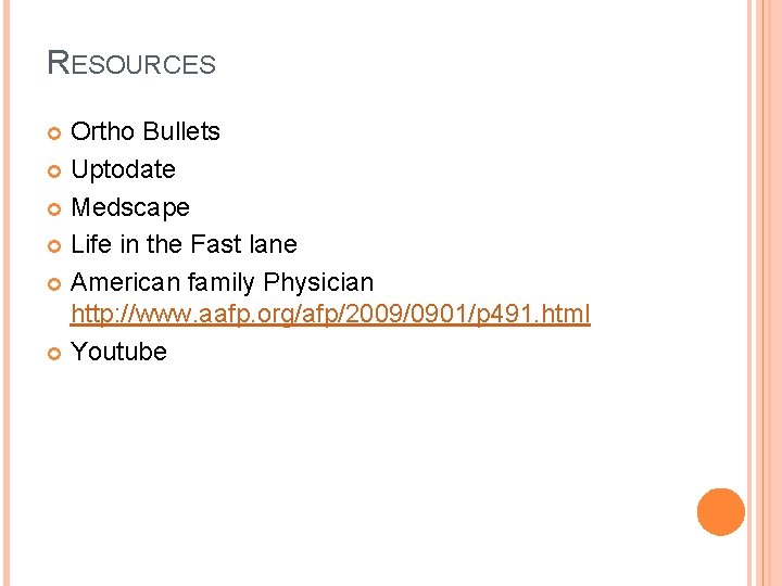 RESOURCES Ortho Bullets Uptodate Medscape Life in the Fast lane American family Physician http: