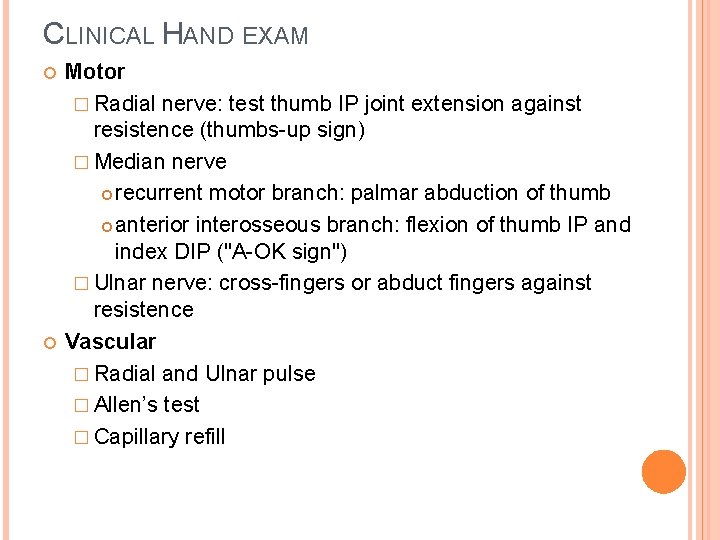 CLINICAL HAND EXAM Motor � Radial nerve: test thumb IP joint extension against resistence