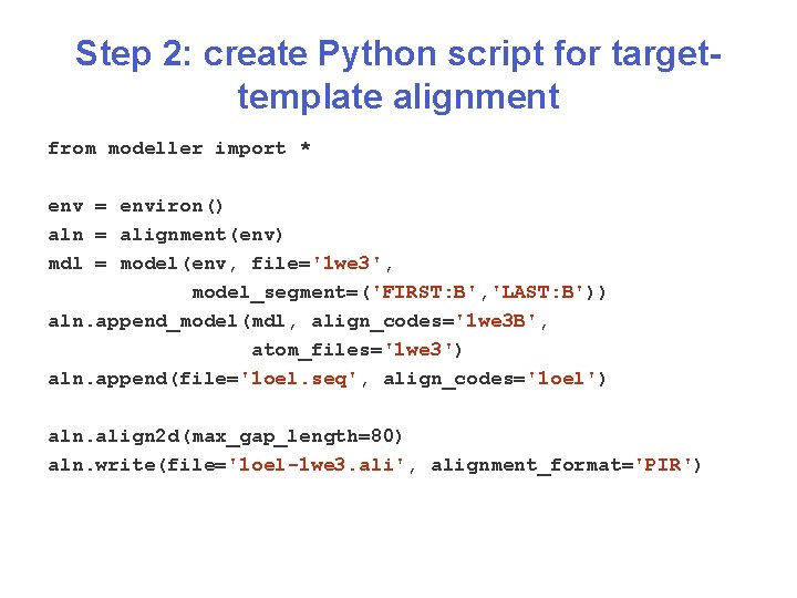 Step 2: create Python script for targettemplate alignment from modeller import * env =