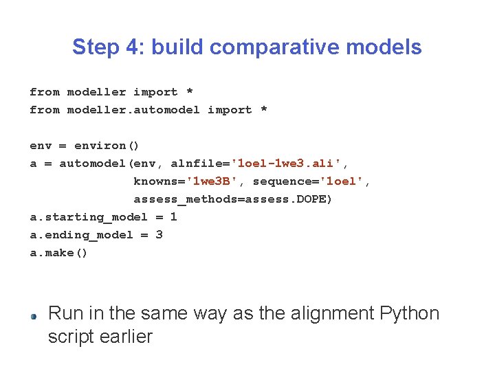 Step 4: build comparative models from modeller import * from modeller. automodel import *