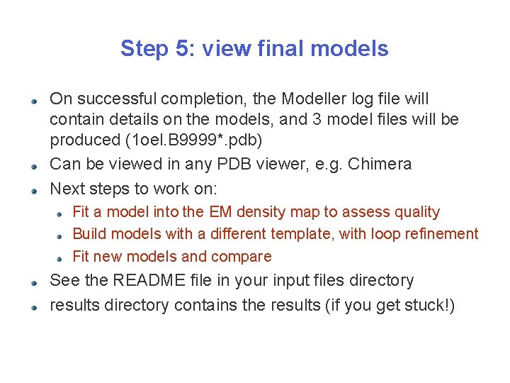 Step 5: view final models On successful completion, the Modeller log file will contain