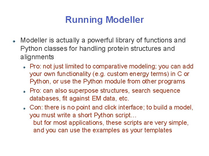 Running Modeller is actually a powerful library of functions and Python classes for handling