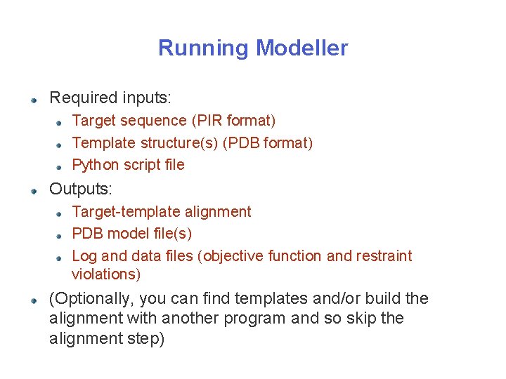 Running Modeller Required inputs: Target sequence (PIR format) Template structure(s) (PDB format) Python script