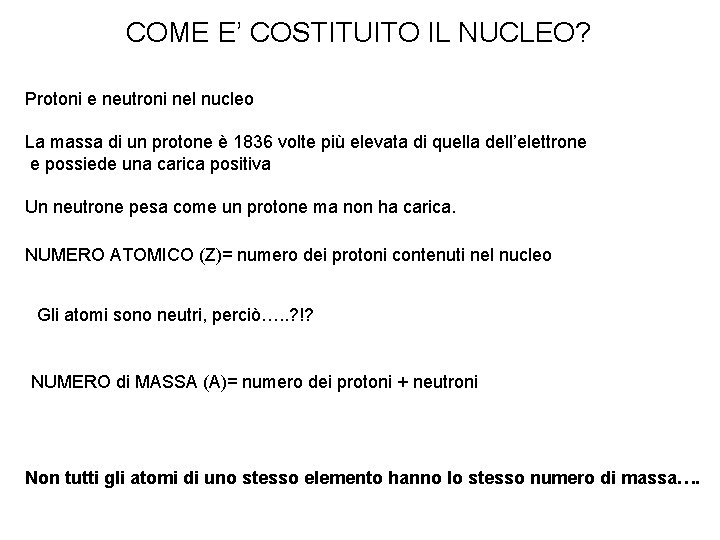 COME E’ COSTITUITO IL NUCLEO? Protoni e neutroni nel nucleo La massa di un