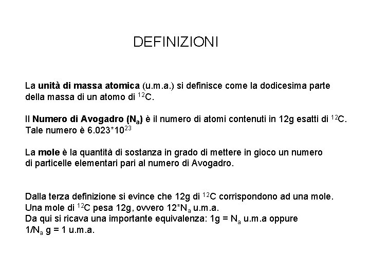 DEFINIZIONI La unità di massa atomica (u. m. a. ) si definisce come la