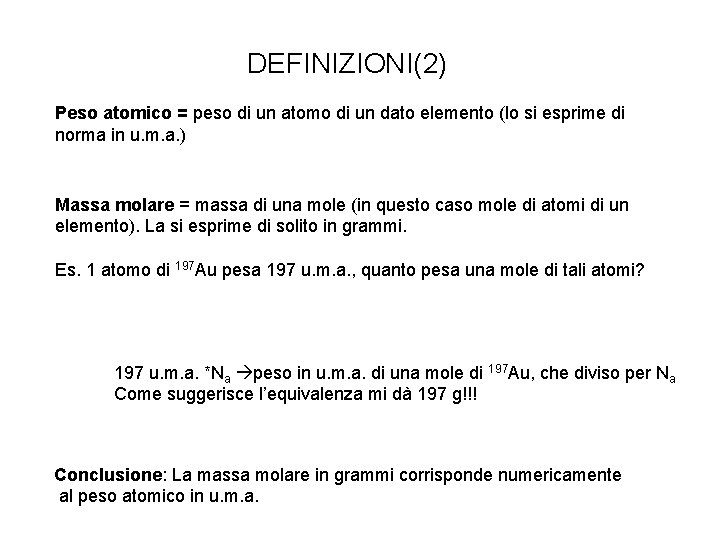 DEFINIZIONI(2) Peso atomico = peso di un atomo di un dato elemento (lo si